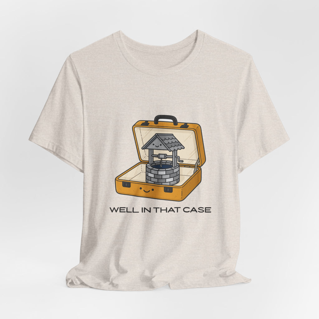 Well In That Case Tee