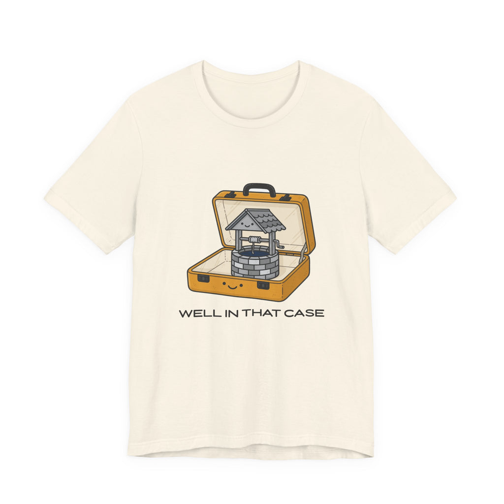 Well In That Case Tee