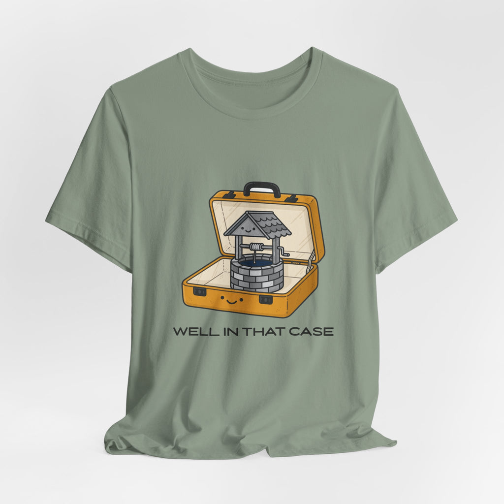 Well In That Case Tee