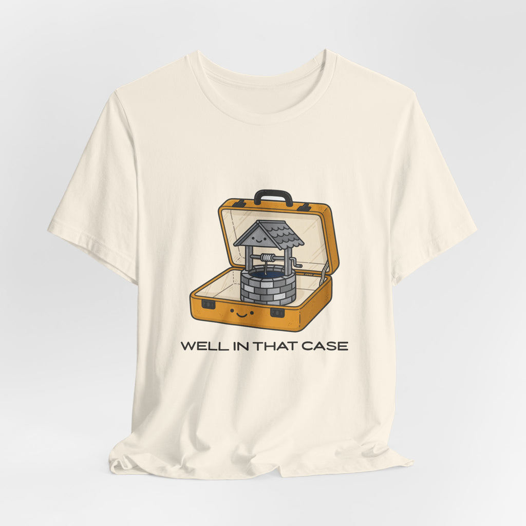 Well In That Case Tee
