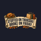 Stuffed on Thursday, Broke on Friday Tee: design